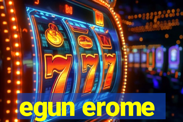 egun erome